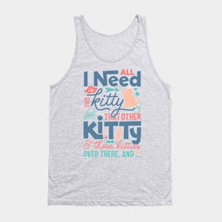 All I Need Is This Kitty Tank Top